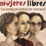 Mujeres Libres: las anarquistas que sentaron la base del feminismo moderno